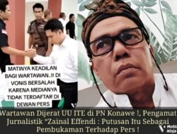 Wartawan Dijerat UU ITE di PN Konawe !, Pengamat Jurnalistik “Zainal Effendi : Putusan Itu Sebagai Pembukaman Terhadap Pers !