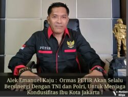 Alek Emanuel Kaju : Ormas PETIR Akan Selalu Bersinergi Dengan TNI dan Polri, Dalam Menjaga Kondusifitas Ibu Kota Jakarta.